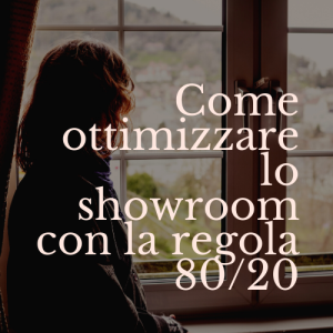 Come ottimizzare lo showroom con la regola 8020
